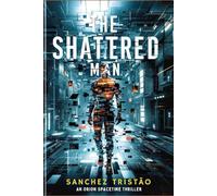 The Shattered Man: An Orion Spacetime Thriller