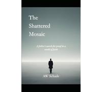 The Shattered Mosaic: A father's search for proof in a world of faith