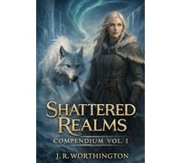 The Shattered Realms Compendium: Volume I: Elyndra Frostveil - The Fractured Huntress