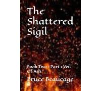 The Shattered Sigil: Book Two : Part 1 Veil Of Ash
