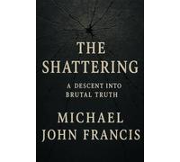 The Shattering: A Descent into Brutal Truth