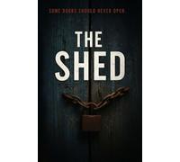 The Shed: A Psychological Horror Novella of Betrayal, and Dark Family Secrets