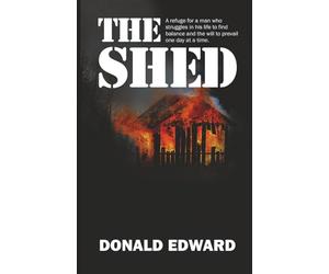 The Shed: A refuge for a man who struggles with finding sobriety and the will to prevail one day at a time. An excellent gift for a friend or relative who is living with an alcoholic.