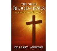 The Shed Blood of Jesus & What it Means to You.
