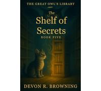 The Shelf of Secrets: A lyrical early reader about honesty, curiosity, and the quiet magic of patience.
