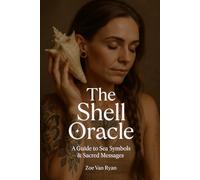 The Shell Oracle: A Guide to Sea Symbols & Sacred Messages