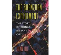 The Shenzhen Experiment: The Story of China s Instant City