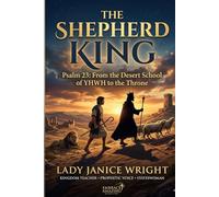 THE SHEPHERD KING: How a Desert Boy Became the Greatest King Israel Ever Produced - and What He Learned That Can Change Your Life Right Now