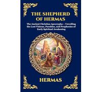 The Shepherd of Hermas: The Ancient Christian Apocrypha - Unveiling the Lost Visions, Parables, and Prophecies of Early Spiritual Awakening (Large Print Deluxe Edition For Easy Reading): 83