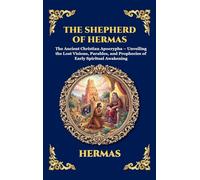 The Shepherd of Hermas: The Ancient Christian Apocrypha - Unveiling the Lost Visions, Parables, and Prophecies of Early Spiritual Awakening (Deluxe Hardcover Edition For Easy Reading): 83