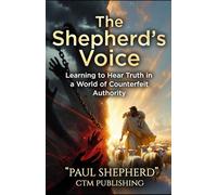 The Shepherd’s Voice: Learning to Hear Truth in a World of Counterfeit Authority