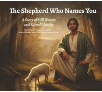 The Shepherd Who Names You: A Story of Still Waters and Sacred Identity