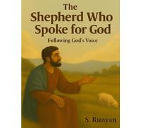 The Shepherd Who Spoke for God: Following God's Voice
