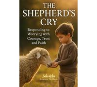The SHEPHERD's CRY - Responding to Worrying with Courage, Trust and Faith: Interactive Bible Learning - Learners' Workbook