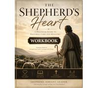 The Shepherd's Heart Workbook: A Practical Guide to Pastoral Care and Ministry