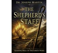 The Shepherd's Staff: Leading Well in the Lord’s Work