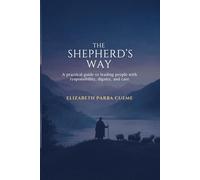 The Shepherd's Way: A practical guide to leading people with responsibility, dignity, and care