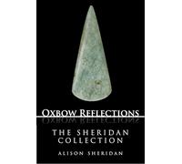 The Sheridan Collection: Key Papers by Prehistorian Alison Sheridan on Neolithic, Chalcolithic and Bronze Age Archaeology
