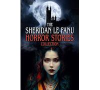 The Sheridan Le Fanu Horror Stories Collection