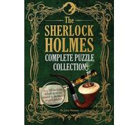 The Sherlock Holmes Complete Puzzle Collection: Over 200 Devilishly Difficult Mysteries, Inspired by the World's Greatest Detective