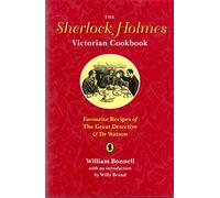 The Sherlock Holmes Victorian Cookbook: Favourite Recipes of the Great Detective and Dr. Watson