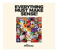 The Sherlocks - Everything Must Make Sense!