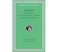 The Shield. Catalogue of Women. Other Fragments (Loeb Classical Library)