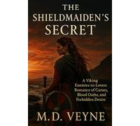 The Shieldmaiden’s Secret: A Viking Enemies-to-Lovers Romance of Curses, Blood Oaths, and Forbidden Desire
