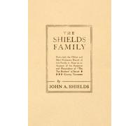 The Shields Family: Particularly the Oldest and Most Numerous Branch of that Fam