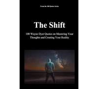 The Shift: 100 Wayne Dyer Quotes on Mastering Your Thoughts and Creating Your Reality: 5