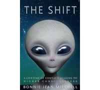 The Shift: A Lifetime of Contact Leading to Higher Consciousness