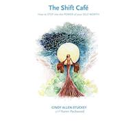 The Shift Café: How to STEP into the POWER of your SELF-WORTH