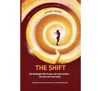 The Shift: Ein Neubeginn für Frauen, die mehr wollen - von sich und vom Leben