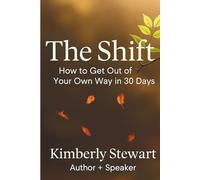 THE SHIFT: How to Get Out of Your Own Way in 30 Days