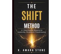 THE SHIFT METHOD: A 5-Step Kingdom Blueprint for Leadership, Discipline & Transformation