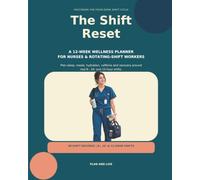 The Shift Reset: A 12-Week Wellness Planner for Nurses and Rotating-Shift Workers