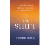 The Shift: Rewire Your Body. Reclaim Your Mind. Restore Your Life
