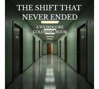 THE SHIFT THAT NEVER ENDED: A Coloring Book for People Who Forgot How to Clock Out