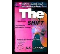 The Shift: Tiny Changes, Monumental Outcomes!