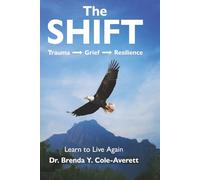 THE SHIFT - Trauma, Grief, Resilience: Learn To Live Again