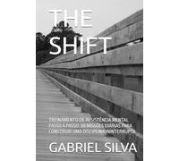 THE SHIFT: TREINAMENTO DE RESISTÊNCIA MENTAL PASSO A PASSO: 90 MISSÕES DIÁRIAS PARA CONSTRUIR UMA DISCIPLINA ININTERRUPTA