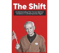 The Shift: Understanding the Forces Behind America’s Contemporary Right