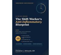 The Shift Worker’s Anti-Inflammatory Blueprint: 60-Day Sleep, Food & Inflammation Logbook for Shift Workers