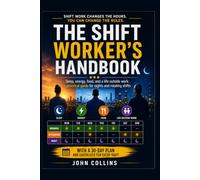 The Shift Worker's Handbook: Sleep Better on Nights and Rotating Shifts, Beat Chronic Fatigue, Eat Right, and Get Your Life Back - A Complete ... First Responders, and Everyone Working 24/7