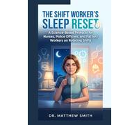 The Shift Worker's Sleep Reset: A Science-Based Protocol for Nurses, Police Officers, and Factory Workers on Rotating Shifts