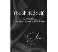 The Shifted Self: A 90 Day Journal For Evolution, Gratitude & Self-Reflection