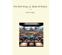 The Shih King, or, Book of Poetry