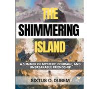 THE SHIMMERING ISLAND: A SUMMER OF MYSTERY, COURAGE, AND UNBREAKABLE FRIENDSHIP