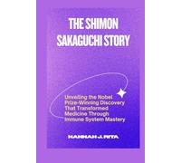The Shimon Sakaguchi Story: From Kyoto to the Nobel Stage. The Journey Revolutionizing Immune Tolerance and Therapeutic Frontiers