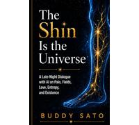 The Shin Is the Universe: A Late-Night Dialogue with AI on Pain, Fields, Love, Entropy, and Existence